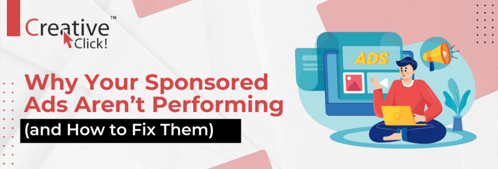 Why Your Sponsored Ads Aren’t Performing (and How to Fix Them)
